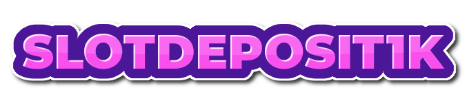 SLOTDEPOSIT1K SLOTDEPOSIT1K